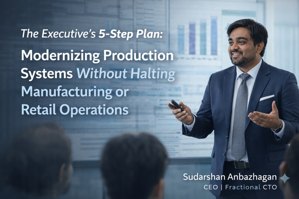 The Executive’s 5-Step Plan: Modernizing Production Systems Without Halting Manufacturing or Retail Operations
