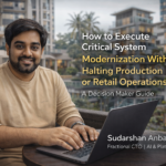 How to Execute Critical System Modernization Without Halting Production or Retail Operations: A Decision-Maker’s Guide