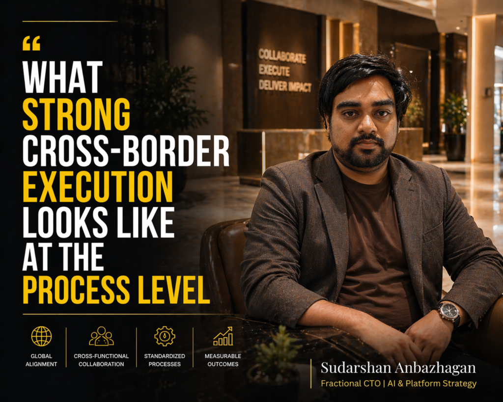 What Strong Cross-Border Execution Actually Looks Like at the Process Level: A Practitioner’s Guide for Senior Technology ...