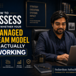 How to Assess Whether Your Managed Team Model Is Actually Working: A Framework for Senior Leaders Who Want More Than Just ...
