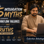 The 5 Integration Myths That Are Quietly Undermining SME Workflow Performance And the ROI-Driven Truths That Replace Them
