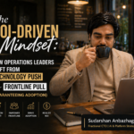 The ROI-Driven Mindset: How Operations Leaders Shift from Technology Push to Frontline Pull and Guarantee Adoption