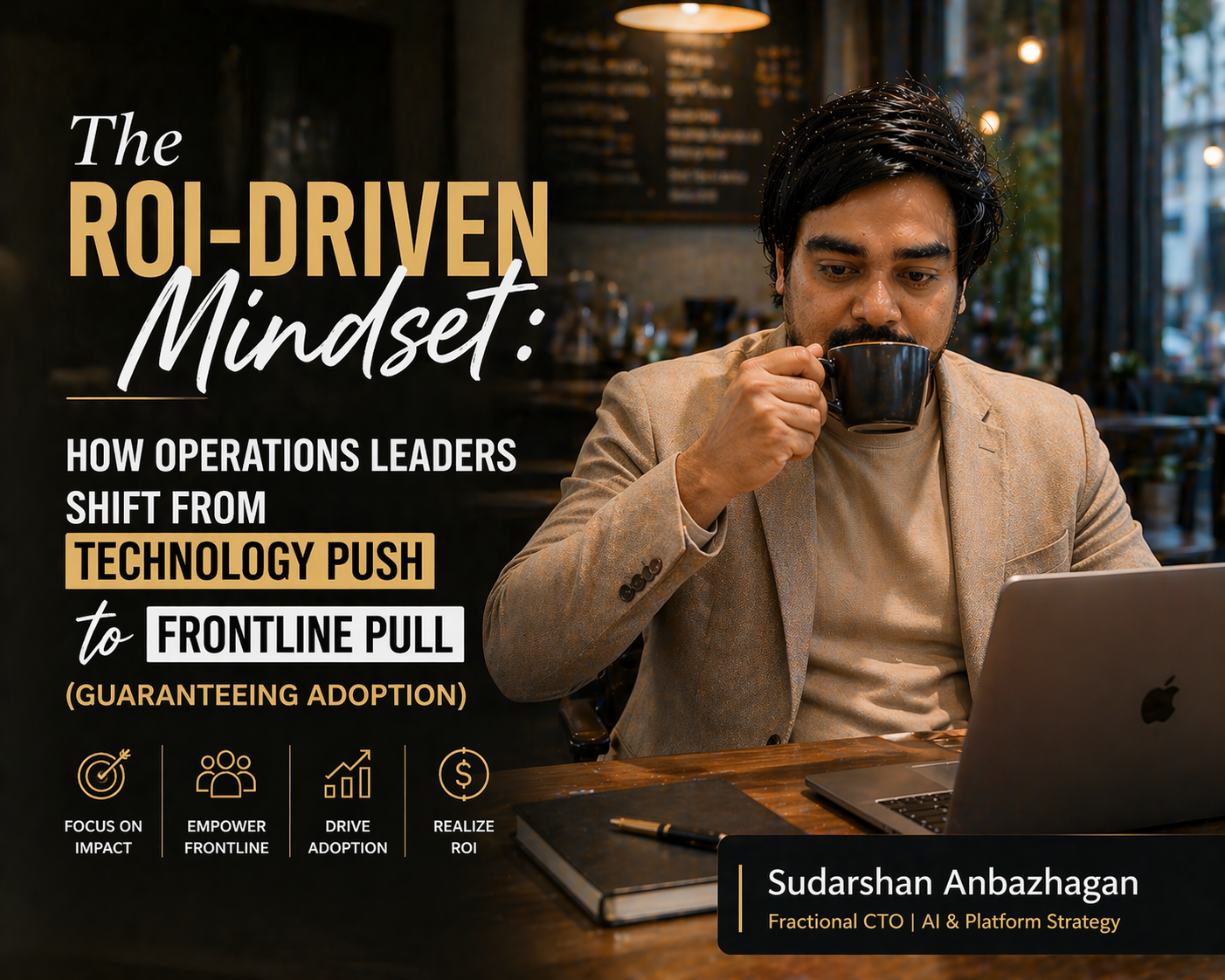 The ROI-Driven Mindset: How Operations Leaders Shift from Technology Push to Frontline Pull and Guarantee Adoption