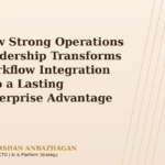 How Strong Operations Leadership Transforms Workflow Integration into a Lasting Enterprise Advantage