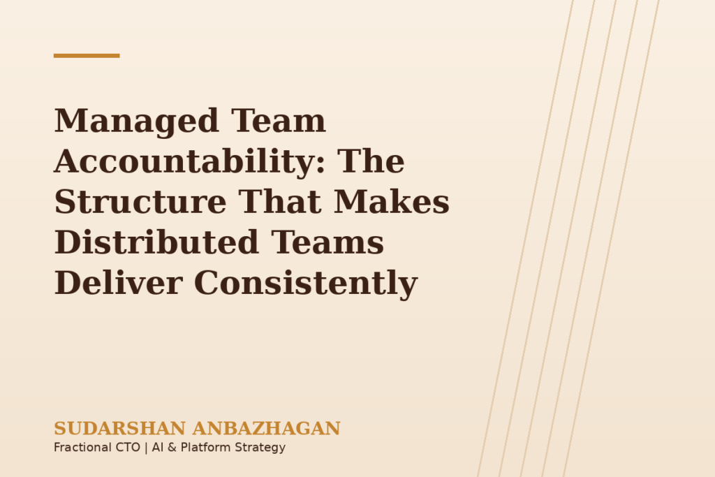 Managed Team Accountability: The Structure That Makes Distributed Teams Deliver Consistently