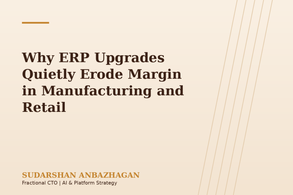 Why ERP Upgrades Quietly Erode Margin in Manufacturing and Retail